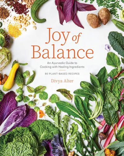 Joy of Balance - An Ayurvedic Guide to Cooking with Healing Ingredients: 80 Plant-Based Recipes - Hardcover