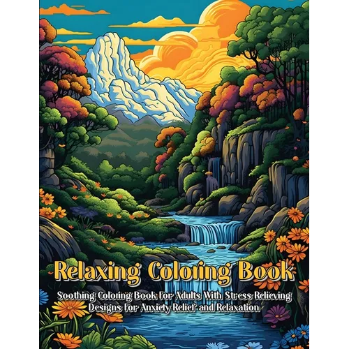 Relaxing Coloring Book: Soothing Coloring Book For Adults With Stress Relieving Designs For Anxiety Relief And Relaxation - Paperback