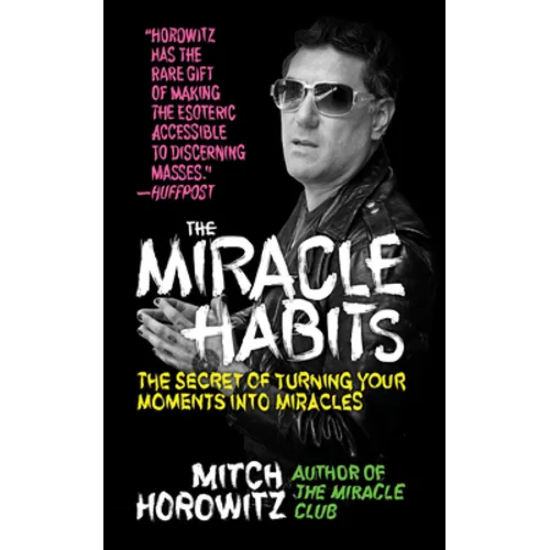 The Miracle Habits: The Secret of Turning Your Moments into Miracles - Hardcover