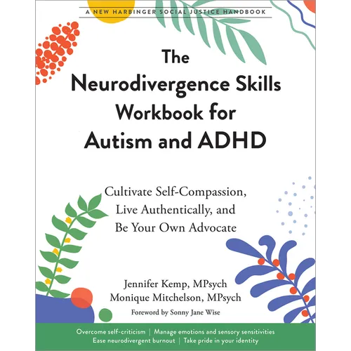 The Neurodivergence Skills Workbook for Autism and ADHD: Cultivate Self-Compassion, Live Authentically, and Be Your Own Advocate - Paperback