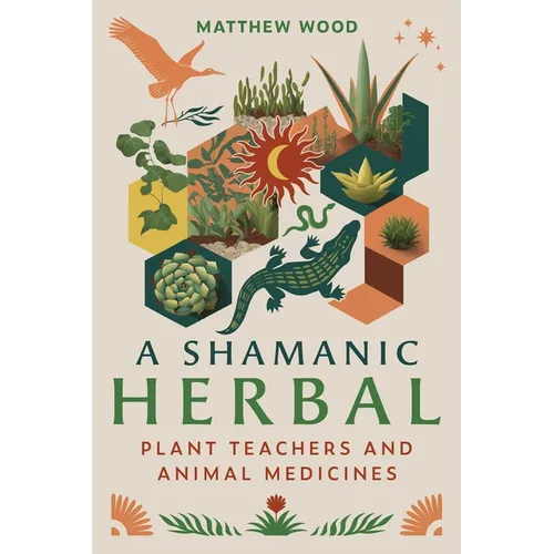 A Shamanic Herbal: Plant Teachers and Animal Medicines - Paperback