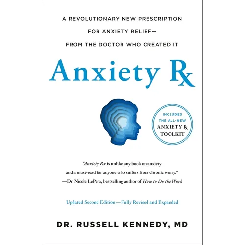 Anxiety RX: A Revolutionary New Prescription for Anxiety Relief--From the Doctor Who Created It - Hardcover