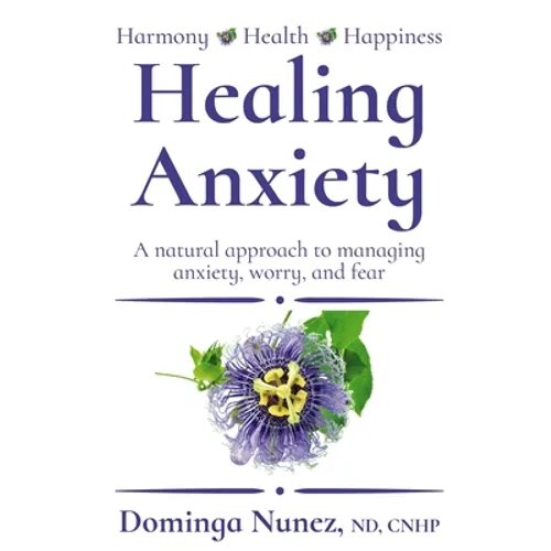 Healing Anxiety: : A natural approach to managing anxiety, worry, and fear - Paperback
