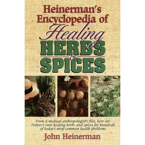 Heinerman's Encyclopedia of Healing Herbs & Spices: From a Medical Anthropologist's Files, Here Are Nature's Own Healing Herbs and Spices for Hundreds - Paperback