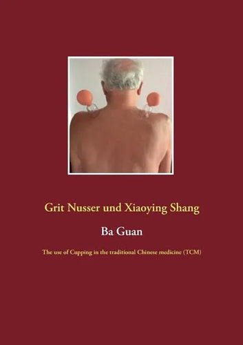 Ba Guan: The use of Cupping in the traditional Chinese medicine (TCM) - Paperback
