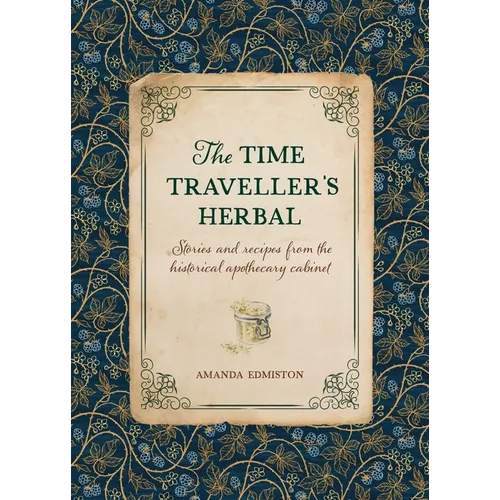 The Time Traveller's Herbal: An Historical Handbook for the Budding Apothecary - Paperback