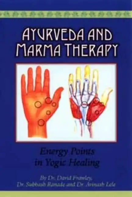 Ayurveda and Marma Therapy: Energy Points in Yogic Healing - Paperback