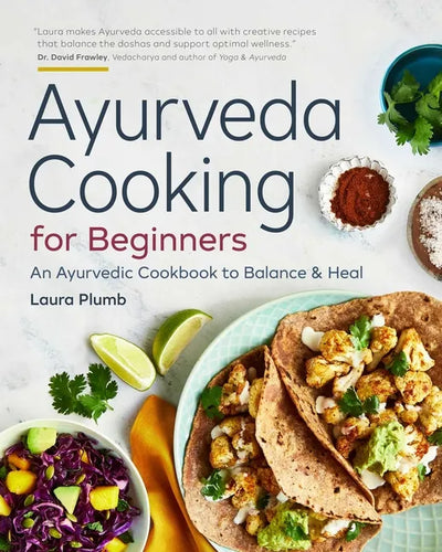 Ayurveda Cooking for Beginners: An Ayurvedic Cookbook to Balance and Heal - Paperback