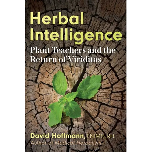 Herbal Intelligence: Plant Teachers and the Return of Viriditas - Paperback