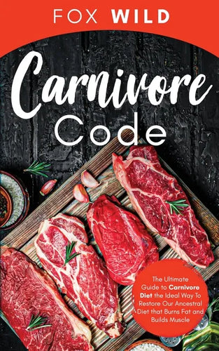 Carnivore Code The Ultimate Guide to Carnivore Diet, the Ideal Way To Restore Our Ancestral Diet that Burns Fat and Builds Muscle - Paperback