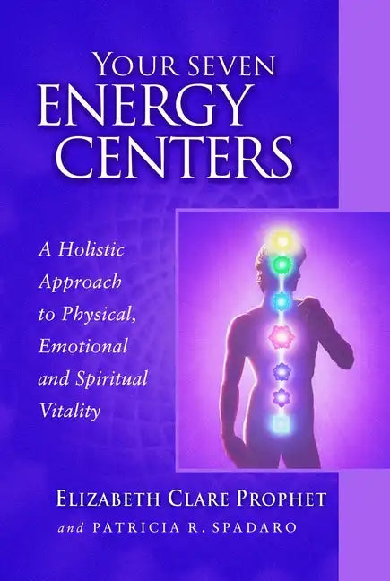 Your Seven Energy Centers: A Holistic Approach to Physical, Emotional and Spiritual Vitality - Paperback