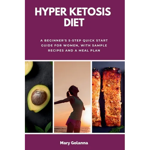 Hyper Ketosis Diet: A Beginner's 5-Step Quick Start Guide for Women, with Sample Recipes and a Meal Plan - Paperback