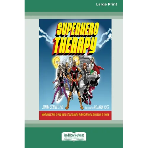 Superhero Therapy: Mindfulness Skills to Help Teens and Young Adults Deal with Anxiety, Depression, and Trauma [Large Print 16 Pt Edition - Paperback