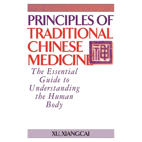 Principles of Traditional Chinese Medicine: The Essential Guide to Understanding the Human Body - Hardcover