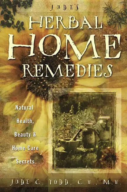 Jude's Herbal Home Remedies: Natural Health, Beauty & Self-Care Secrets - Paperback