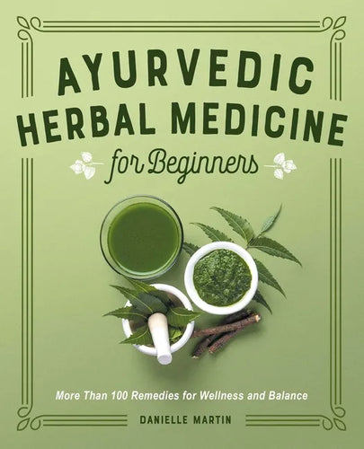 Ayurvedic Herbal Medicine for Beginners: More Than 100 Remedies for Wellness and Balance - Paperback