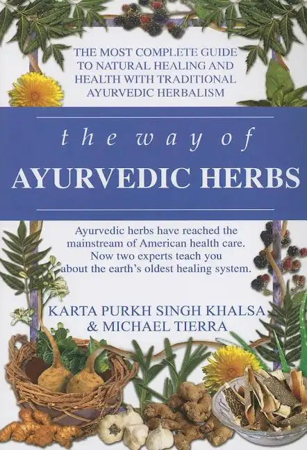 The Way of Ayurvedic Herbs: A Contemporary Introduction and Useful Manual for the World's Oldest Healing System - Paperback