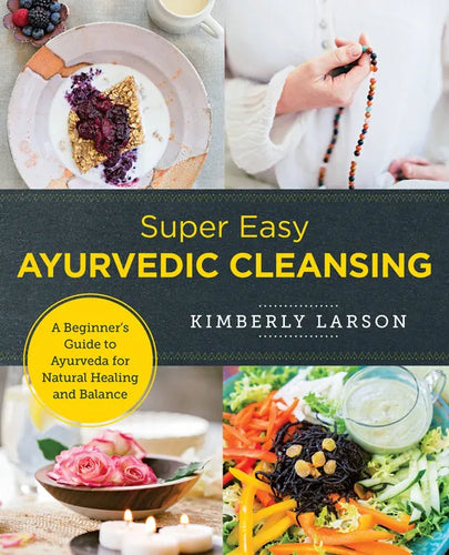 Super Easy Ayurvedic Cleansing: A Beginner's Guide to Ayurveda for Natural Healing and Balance - Paperback