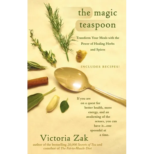 The Magic Teaspoon: Transform Your Meals with the Power of Healing Herbs and Spices - Paperback