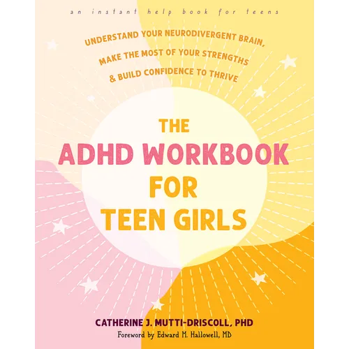 The ADHD Workbook for Teen Girls: Understand Your Neurodivergent Brain, Make the Most of Your Strengths, and Build Confidence to Thrive - Paperback
