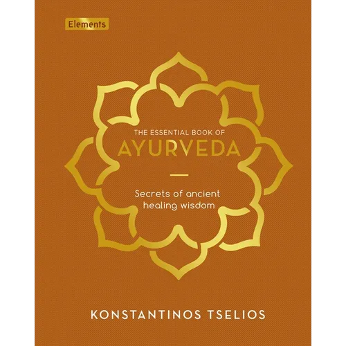 The Essential Book of Ayurveda: Secrets of Ancient Healing Wisdom - Hardcover