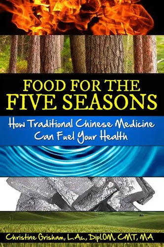 Food for the Five Seasons: How Traditional Chinese Medicine Can Fuel Your Health - Paperback