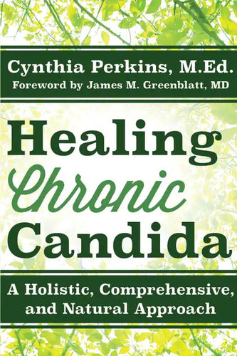 Healing Chronic Candida: A Holistic, Comprehensive, and Natural Approach - Hardcover