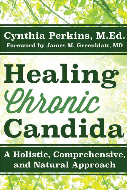 Healing Chronic Candida: A Holistic, Comprehensive, and Natural Approach - Hardcover