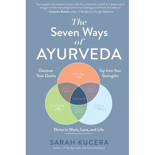The Seven Ways of Ayurveda: Discover Your Dosha, Tap Into Your Strengths - And Thrive in Work, Love, and Life - Hardcover