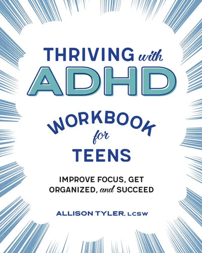 Thriving with ADHD Workbook for Teens: Improve Focus, Get Organized, and Succeed - Paperback