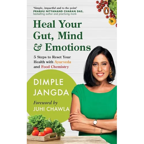 Heal Your Gut, Mind & Emotions: 5 Steps to Reset Your Health with Ayurveda and Food Chemistry - Paperback