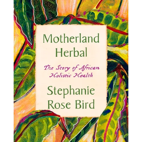 Motherland Herbal: The Story of African Holistic Health - Paperback