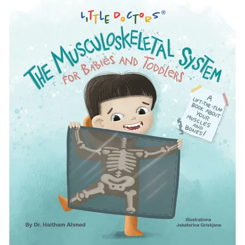 The Musculoskeletal System for Babies and Toddlers: A Lift-The-Flap Book about Your Muscles and Bones! - Board Book