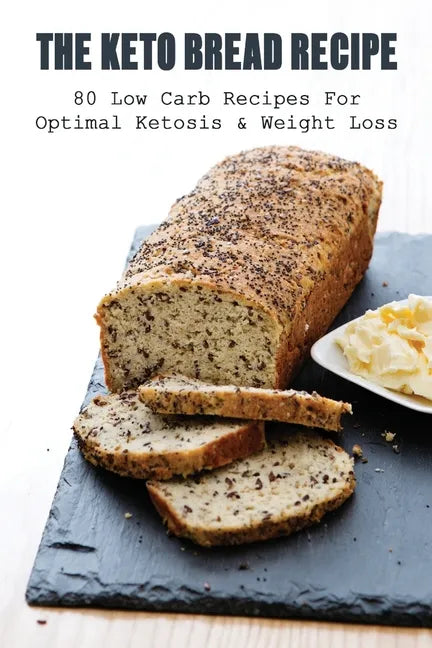 The Keto Bread Recipe: 80 Low Carb Recipes For Optimal Ketosis & Weight Loss: How To Make Keto Flat Bread - Paperback
