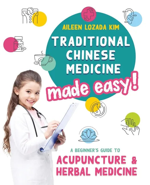 Traditional Chinese Medicine Made Easy!: A Beginner's Guide to Acupuncture and Herbal Medicine - Paperback