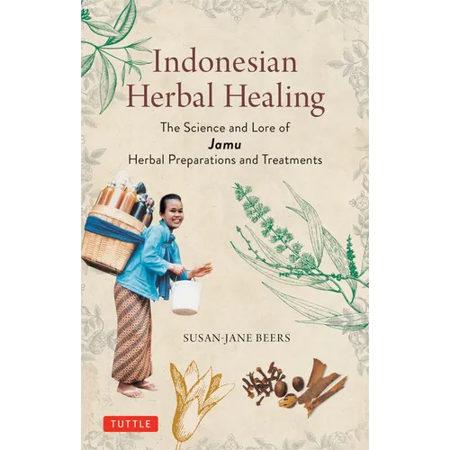 Indonesian Herbal Healing: The Science and Lore of Jamu Herbal Preparations and Treatments - Paperback