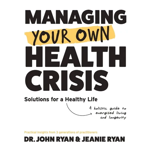 Managing Your Own Health Crisis: A Holistic Guide to Energised Living and Longevity - Hardcover