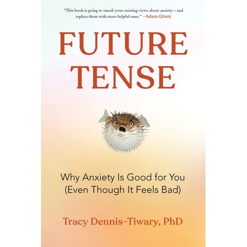 Future Tense: Why Anxiety Is Good for You (Even Though It Feels Bad) - Paperback