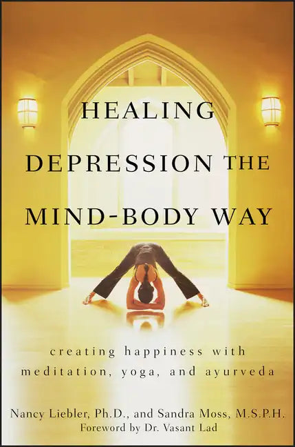 Healing Depression the Mind-Body Way: Creating Happiness with Meditation, Yoga, and Ayurveda - Paperback