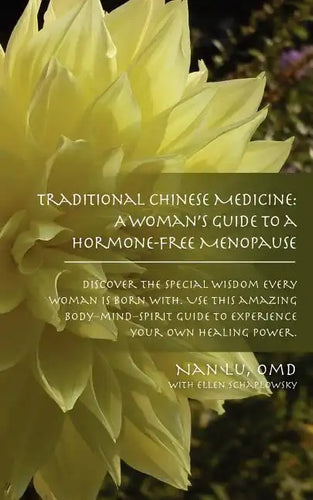Traditional Chinese Medicine: A Woman's Guide to a Hormone-Free Menopause - Paperback
