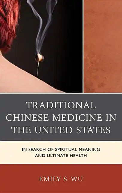 Traditional Chinese Medicine in the United States: In Search of Spiritual Meaning and Ultimate Health - Paperback