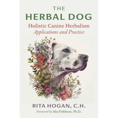 The Herbal Dog: Holistic Canine Herbalism Applications and Practice - Paperback