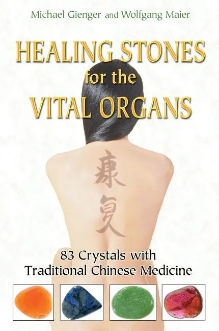 Healing Stones for the Vital Organs: 83 Crystals with Traditional Chinese Medicine - Paperback