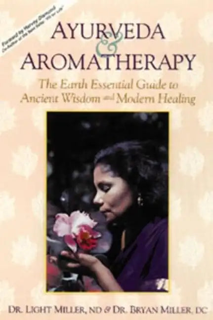 Ayurveda & Aromatherapy: The Earth Essentials Guide to Ancient Wisdom and Modern Healing - Paperback