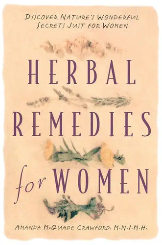 Herbal Remedies for Women: Discover Nature's Wonderful Secrets Just for Women - Paperback