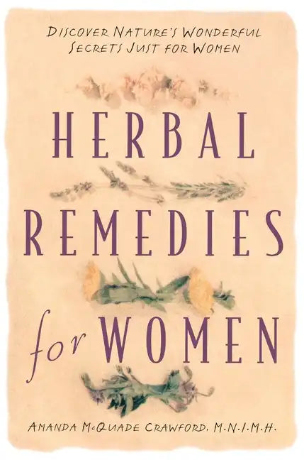 Herbal Remedies for Women: Discover Nature's Wonderful Secrets Just for Women - Paperback
