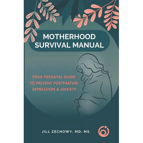 Motherhood Survival Manual: Your Prenatal Guide to Prevent Postpartum Depression and Anxiety - Paperback