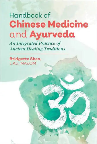 Handbook of Chinese Medicine and Ayurveda: An Integrated Practice of Ancient Healing Traditions - Hardcover