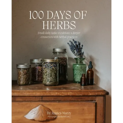 100 Days of Herbs: Small daily tasks to cultivate a deeper connection with herbal practices. - Paperback