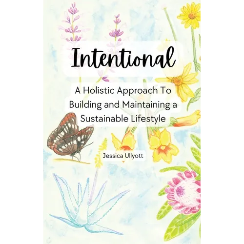 Intentional - A holistic approach to building and maintaining a sustainable lifestyle - Paperback